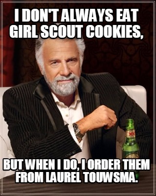 i-dont-always-eat-girl-scout-cookies-but-when-i-do-i-order-them-from-laurel-touw