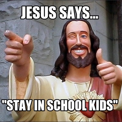 jesus-says...-stay-in-school-kids