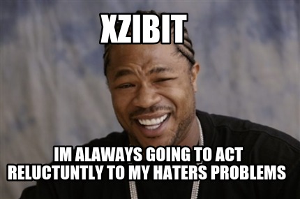 xzibit-im-alaways-going-to-act-reluctuntly-to-my-haters-problems