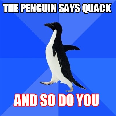 the-penguin-says-quack-and-so-do-you