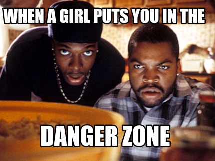 when-a-girl-puts-you-in-the-danger-zone