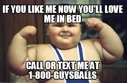 if-you-like-me-now-youll-love-me-in-bed-call-or-text-me-at-1-800-guysballs
