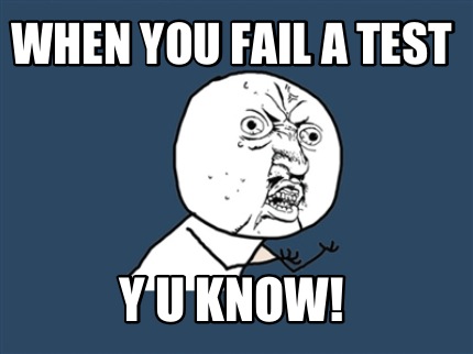 when-you-fail-a-test-y-u-know
