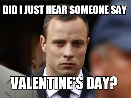 did-i-just-hear-someone-say-valentines-day
