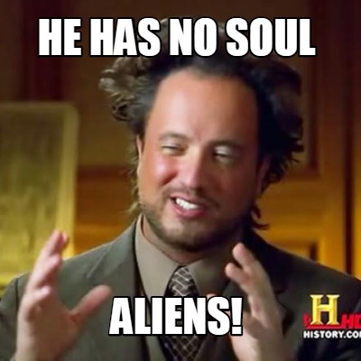 he-has-no-soul-aliens