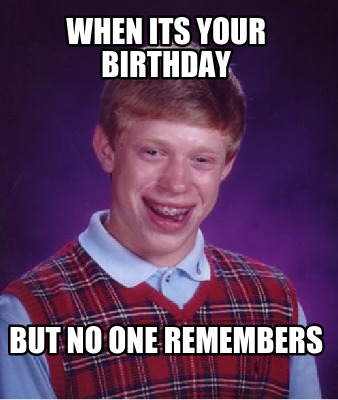 when-its-your-birthday-but-no-one-remembers