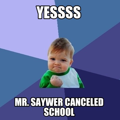 yessss-mr.-saywer-canceled-school