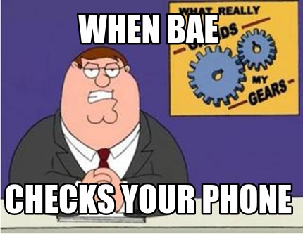 when-bae-checks-your-phone