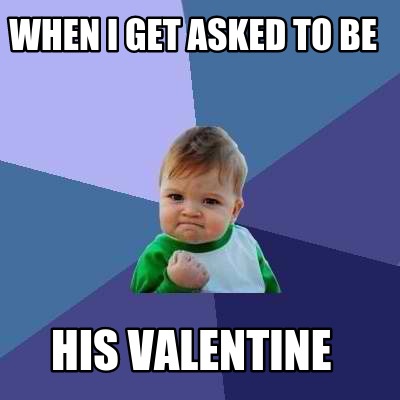 when-i-get-asked-to-be-his-valentine