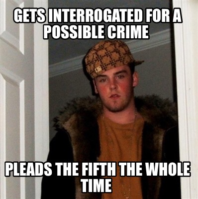 gets-interrogated-for-a-possible-crime-pleads-the-fifth-the-whole-time