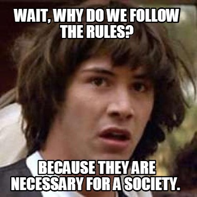 wait-why-do-we-follow-the-rules-because-they-are-necessary-for-a-society