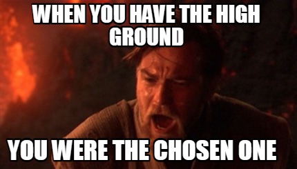when-you-have-the-high-ground-you-were-the-chosen-one9