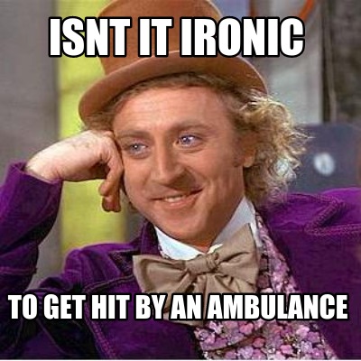 isnt-it-ironic-to-get-hit-by-an-ambulance