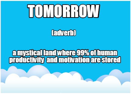 tomorrow-a-mystical-land-where-99-of-human-productivity-and-motivation-are-store