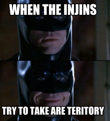 when-the-injins-try-to-take-are-teritory