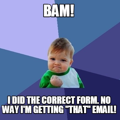 bam-i-did-the-correct-form.-no-way-im-getting-that-email