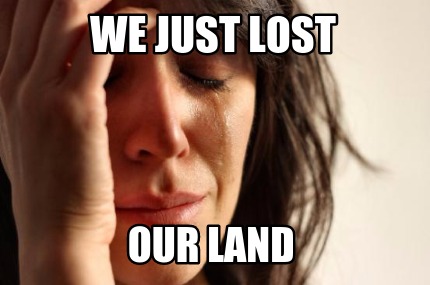 we-just-lost-our-land