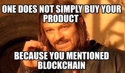 one-does-not-simply-buy-your-product-because-you-mentioned-blockchain