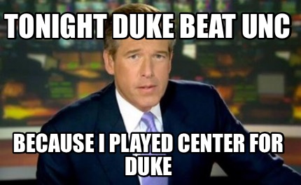 tonight-duke-beat-unc-because-i-played-center-for-duke