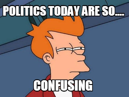 politics-today-are-so....-confusing