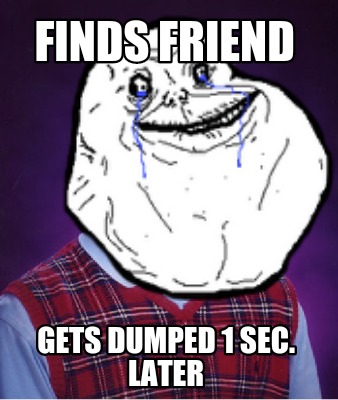 finds-friend-gets-dumped-1-sec.-later