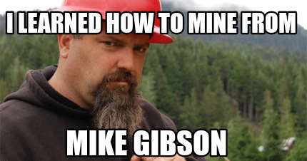 i-learned-how-to-mine-from-mike-gibson