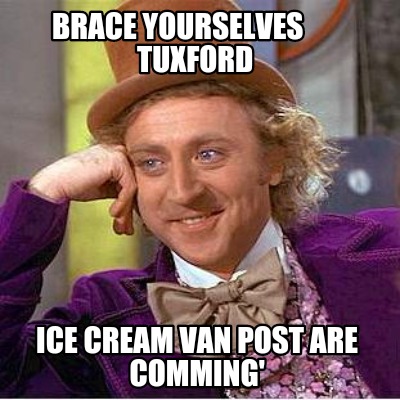 brace-yourselves-tuxford-ice-cream-van-post-are-comming
