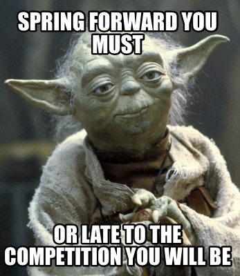 spring-forward-you-must-or-late-to-the-competition-you-will-be