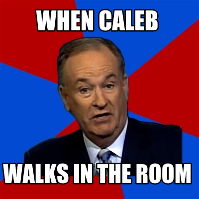 when-caleb-walks-in-the-room