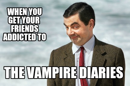 when-you-get-your-friends-addicted-to-the-vampire-diaries