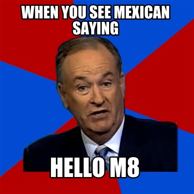 when-you-see-mexican-saying-hello-m8