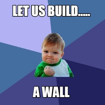 let-us-build.....-a-wall