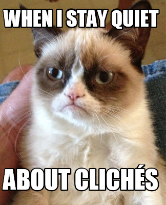 when-i-stay-quiet-about-clichs