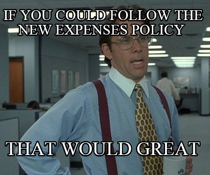 if-you-could-follow-the-new-expenses-policy-that-would-great