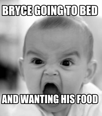 bryce-going-to-bed-and-wanting-his-food