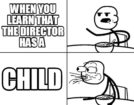 when-you-learn-that-the-director-has-a-child