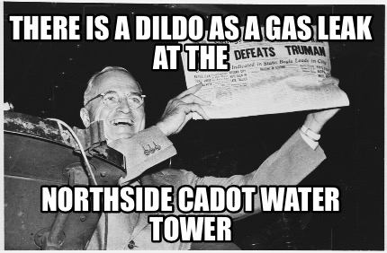there-is-a-dildo-as-a-gas-leak-at-the-northside-cadot-water-tower