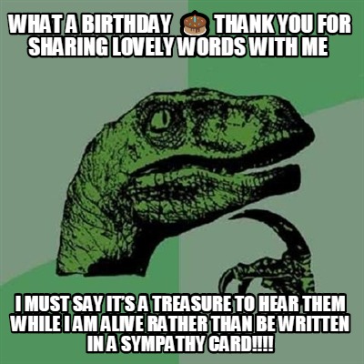 what-a-birthday-thank-you-for-sharing-lovely-words-with-me-i-must-say-its-a-trea