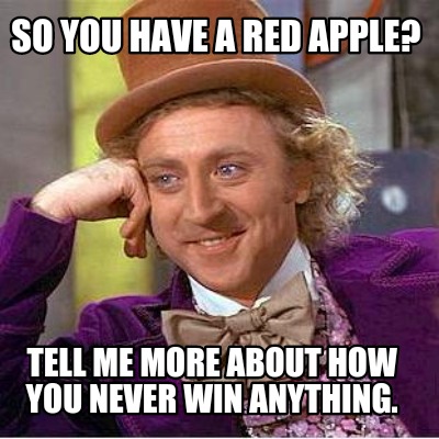 so-you-have-a-red-apple-tell-me-more-about-how-you-never-win-anything