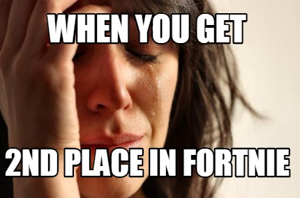 when-you-get-2nd-place-in-fortnie