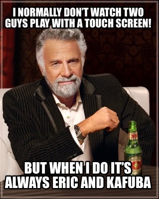 i-normally-dont-watch-two-guys-play-with-a-touch-screen-but-when-i-do-its-always