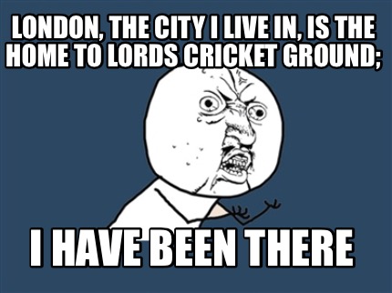 london-the-city-i-live-in-is-the-home-to-lords-cricket-ground-i-have-been-there