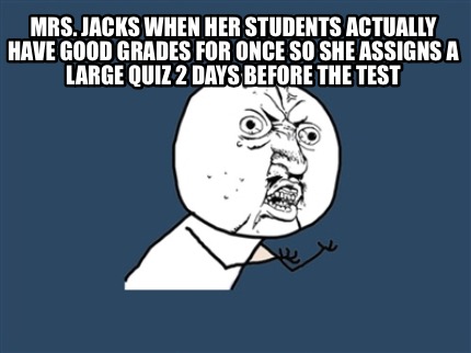 mrs.-jacks-when-her-students-actually-have-good-grades-for-once-so-she-assigns-a