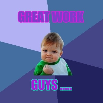 great-work-guys-