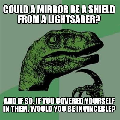 could-a-mirror-be-a-shield-from-a-lightsaber-and-if-so-if-you-covered-yourself-i