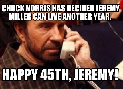chuck-norris-has-decided-jeremy-miller-can-live-another-year.-happy-45th-jeremy