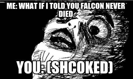me-what-if-i-told-you-falcon-never-died-you-shcoked