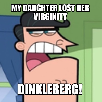 my-daughter-lost-her-virginity-dinkleberg