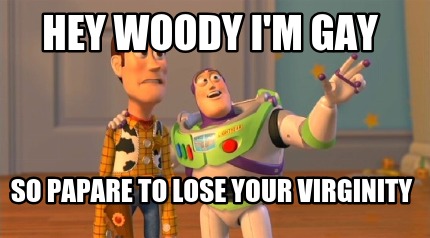hey-woody-im-gay-so-papare-to-lose-your-virginity