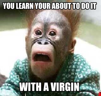 you-learn-your-about-to-do-it-with-a-virgin